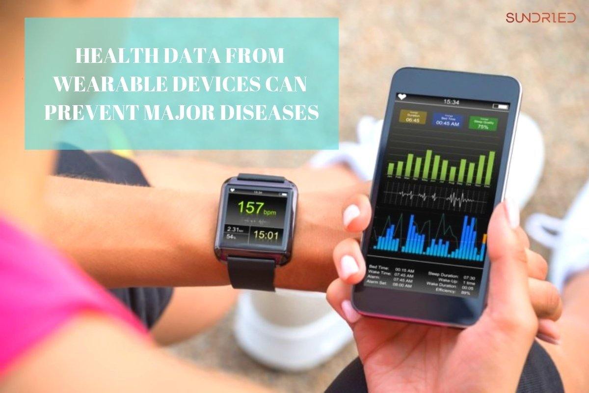 Health Data From Your Wearable Devices Can Prevent Major Diseases - Sundried