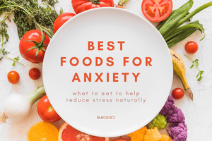 Best Foods For Anxiety | What To Eat To Help Reduce Stress Naturally