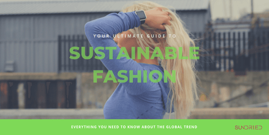 Sustainable Fashion – Your Ultimate Guide