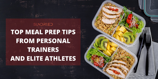 Top Meal Prep Tips From Personal Trainers & Athletes-Sundried Activewear