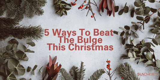 5 Ways To Beat The Bulge This Christmas - Sundried