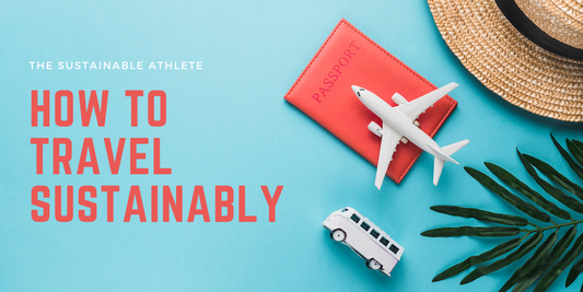 The Sustainable Athlete - How To Travel Sustainably